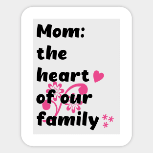 Mom the heart of our family Sticker